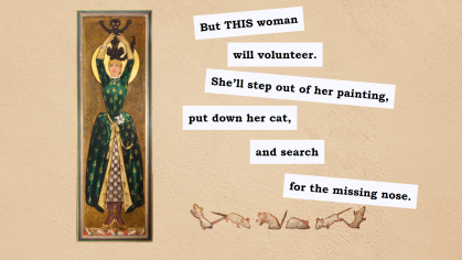 Artwork of woman in green dress holding a cat over her head; text beside work reads "But this woman will volunteer. She'll step out of her painting... and search for the nose."