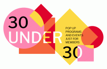 Black and white text appears over various colored squares and triangles in different orientations with a white background. The text reads "30 Under 30, pop-up programs and events just for members."